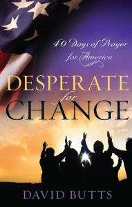 Title: Desperate for Change: 40 Days of Prayer for America, Author: Dr. David Butts