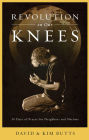 Revolution on Our Knees: 30 Days of Prayer for Neighbors and Nations