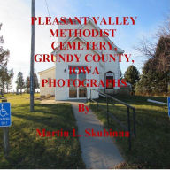 Title: PLEASANT VALLEY METHODIST CEMETERY, GRUNDY COUNTY, IOWA PHOTOGRAPHS, Author: Martin Skubinna