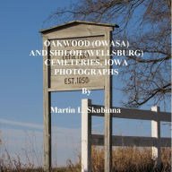 Title: OAKWOOD AND SHILOH CEMETERIES, WELLSBURG, IOWA PHOTOGRAPHS, Author: Martin Skubinna