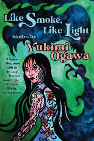 Title: Like Smoke, Like Light: Stories, Author: Yukimi Ogawa