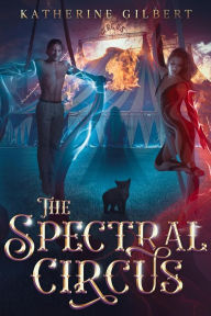 Title: The Spectral Circus, Author: Katherine Gilbert