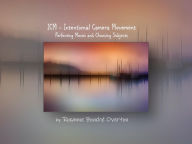 Title: ICM - Intentional Camera Movement: Perfecting Moves and Choosing Subjects, Author: Roxanne Overton