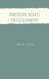 Title: American nights entertainment, Author: Grant M. Overton