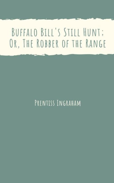 Buffalo Bill's Still Hunt; Or, The Robber of the Range