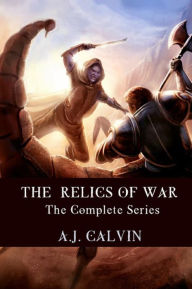 Title: The Relics of War, Books 1-3: The Moon's Eye, The Talisman of Delucha, War of the Nameless, Author: A. J. Calvin