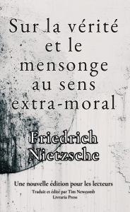 Title: De la vérité et du mensonge au sens extra-moral, Author: Friedrich Nietzsche