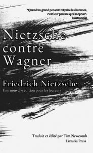 Title: Nietzsche contre Wagner, Author: Friedrich Nietzsche