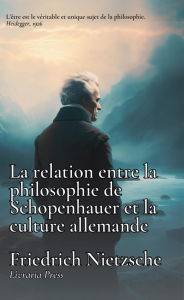 Title: Le Relation entre la philosophie de Schopenhauer à la culture allemande, Author: Friedrich Nietzsche