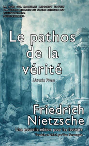 Title: Sur le pathos de la vérité, Author: Friedrich Nietzsche