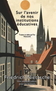 Title: Sur l'avenir de nos institutions éducatives, Author: Friedrich Nietzsche