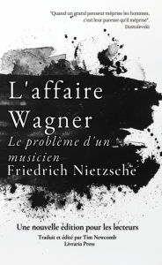 Title: L'affaire Wagner : Le problème d'un musicien, Author: Friedrich Nietzsche