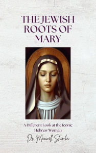 Title: The Jewish Roots of Mary, Author: Maxwell Shimba