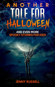 Title: Another Tale for Halloween: And Even More Spooky Stories for Kids, Author: Jenny Russell