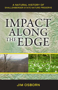 Title: Impact Along the Edge: A Natural History of Shallenberger State Nature Preserve, Author: Jim Osborn