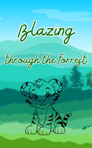 Title: Blazing Through the Forest, Author: Tylia L. Flores