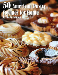 Title: 50 American Pastry Recipes for Home, Author: Kelly Johnson