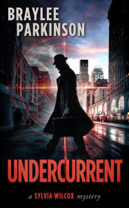 Title: Undercurrent: A Sylvia Wilcox Mystery, Author: Braylee Parkinson