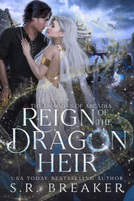 Title: Reign of the Dragon Heir: an enemies-to-lovers epic fantasy romance, Author: S. R. Breaker