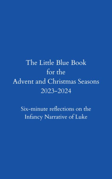 Little Blue Book Advent and Christmas Seasons 2023/24: Spend some quiet time with the Lord