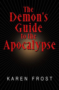 Title: The Demon's Guide to the Apocalypse, Author: Karen Frost