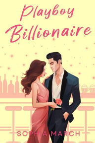 Title: Playboy Billionaire: A Mafia Billionaire Standalone, Author: Sophia March