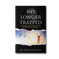 Title: No Longer Trapped: An Unapologetic guide to recover from trauma, reclaim your life and unleash purpose, Author: Dr. Shelita McGowan