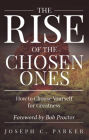 The Rise of the Chosen Ones: How to Choose Yourself for Greatness