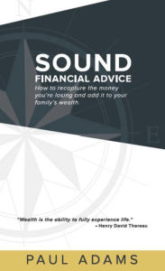 Title: Sound Financial Advice: How to Recapture the Money you are Losing and Add it to Your Family's Wealth, Author: Paul Adams