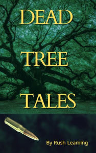 Title: Dead Tree Tales, Author: Rush Leaming
