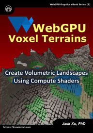 Title: WebGPU Voxel Terrains: Create Volumetric Landscapes Using Compute Shaders, Author: Jack Xu
