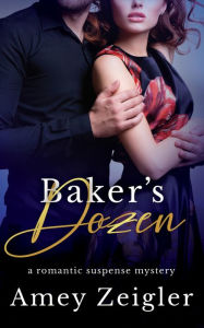 Title: Baker's Dozen: a romantic suspense mystery comedy, Author: Amey Zeigler