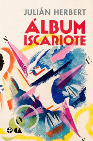 Title: Álbum Iscariote, Author: Julián Herbert