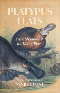 Title: Platypus Flats: In The Shadows of The Honey Trees, Author: Neville West