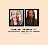 Title: Red Lipstick and Great Hair: 2 Sections containing 17 Real Life Business Experiences, Author: Diane Edwards