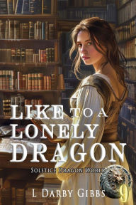 Title: Like to a Lonely Dragon: Standalone Romantic Dragon Fantasy, Author: L. Darby Gibbs