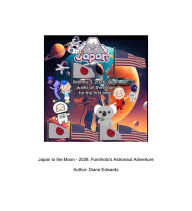 Title: Japan to the Moon - 2026: Fumihoto's Astronaut Adventure, Author: Diane Edwards