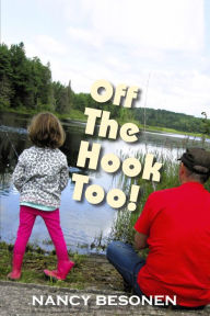 Title: Off the Hook Too!: Off-Beat Reporter's Tales from Michigan's Upper Peninsula (U.P.), Author: Nancy Besonen