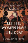 Let the Women Have Their Say: a Trojan Novel