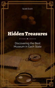 Title: Hidden Treasures: Discovering the Best Museum in Each State, Author: Scott Evich