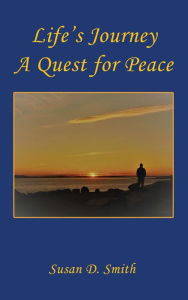 Title: Life's Journey, A Quest for Peace, Author: Susan D. Smith