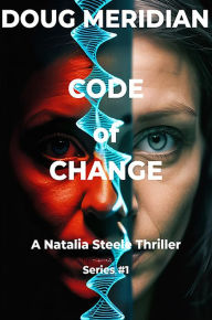 Title: Code of Change v1: A Natalia Steele Thriller Series #1, Author: Doug Meridian