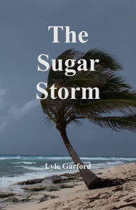 Title: The Sugar Storm, Author: Lyle Garford