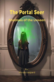 Title: The Portal Seer:: Shadows of the Unseen, Author: Nicole Gaspard