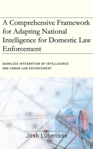 A Comprehensive Framework for Adapting National Intelligence for Domestic Law Enforcement