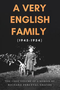 Title: A Very English Family (1945-1954): The First Volume of a Memoir, Author: Richard Perceval Graves