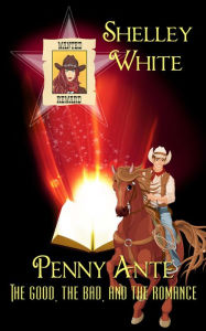 Title: Penny Ante: The Good, the Bad, and the Romance, Author: Shelley White