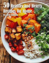 50 Healthy and Hearty Recipes for Home