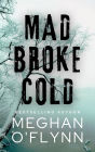 Mad Broke Cold: An Unpredictable Psychological Thriller