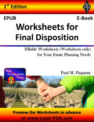 Title: Worksheets for Final Disposition: Fillable Worksheets (Worksheets Only) for your Estate Planning Needs, Author: Paul Paquette